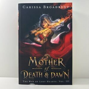 Mother of Death & Dawn by Carissa Broadbent The War of Lost Hearts